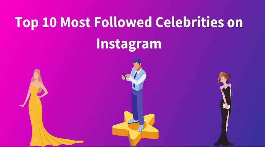 top-10-most-followed-celebrities-on-instagram-worldwide