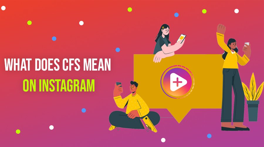 what-does-cfs-mean-on-instagram