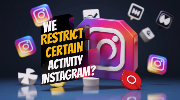 What does we restrict certain activity Instagram mean in 2024